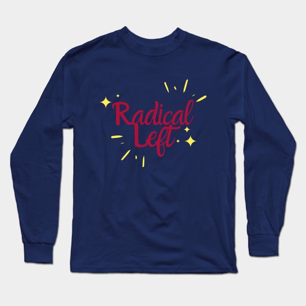 Radical Left Long Sleeve T-Shirt by She+ Geeks Out